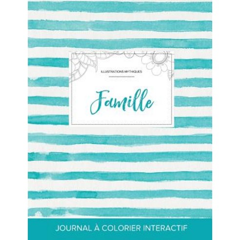 Journal de Coloration Adulte: Famille (Illustrations Mythiques Rayures Turquoise) Paperback, Adult Coloring Journal Press