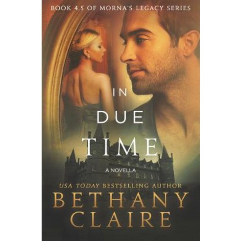 In Due Time (a Novella): A Scottish Time Travel Romance Paperback, Bethany Claire Books, LLC