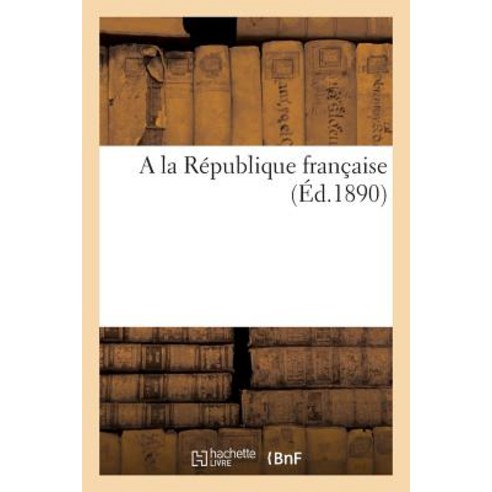 a la Republique Francaise Paperback, Hachette Livre Bnf