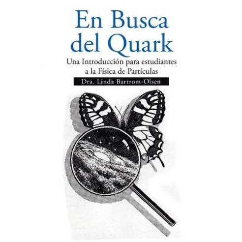 En Busca del Quark: Una Introduccion Par Estudiantes a la Fisica de Particulas Paperback, Xlibris Corporation
