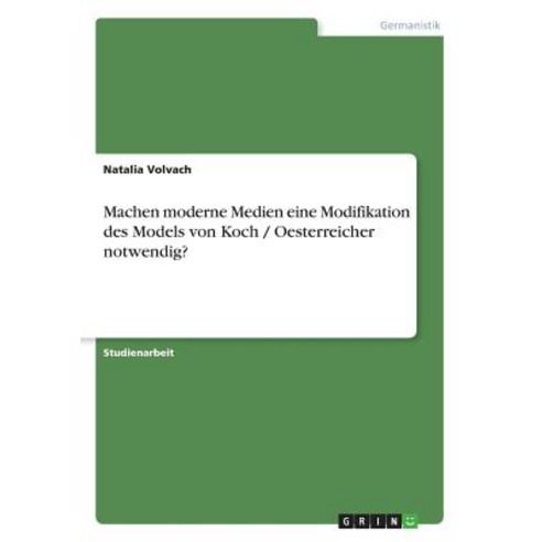 Machen Moderne Medien Eine Modifikation Des Models Von Koch / Oesterreicher Notwendig? Paperback, Grin Publishing