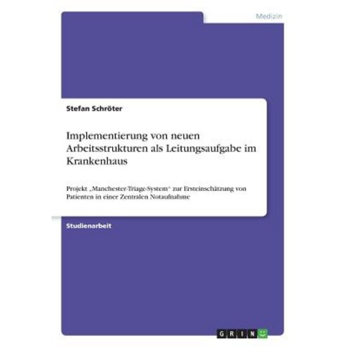 Implementierung Von Neuen Arbeitsstrukturen ALS Leitungsaufgabe Im Krankenhaus Paperback, Grin Publishing