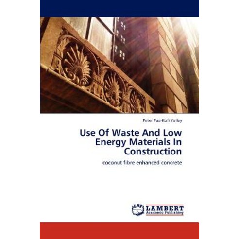 Use of Waste and Low Energy Materials in Construction Paperback, LAP Lambert Academic Publishing