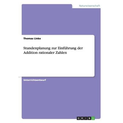 Stundenplanung Zur Einfuhrung Der Addition Rationaler Zahlen Paperback, Grin Publishing