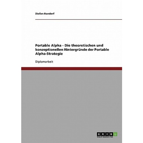 Portable Alpha Strategie. Die Theoretischen Und Konzeptionellen ...