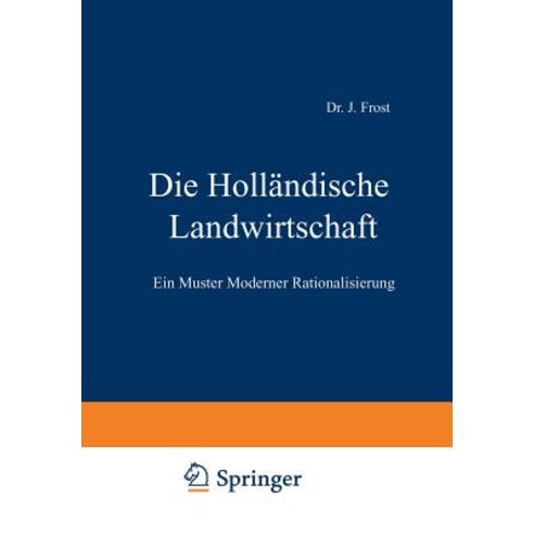 Die Hollandische Landwirtschaft: Ein Muster Moderner Rationalisierung Paperback, Springer