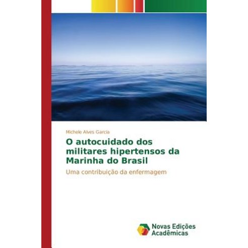 O Autocuidado DOS Militares Hipertensos Da Marinha Do Brasil Paperback, Novas Edicoes Academicas