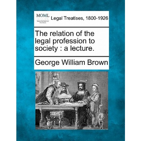 The Relation of the Legal Profession to Society: A Lecture. Paperback, Gale Ecco, Making of Modern Law