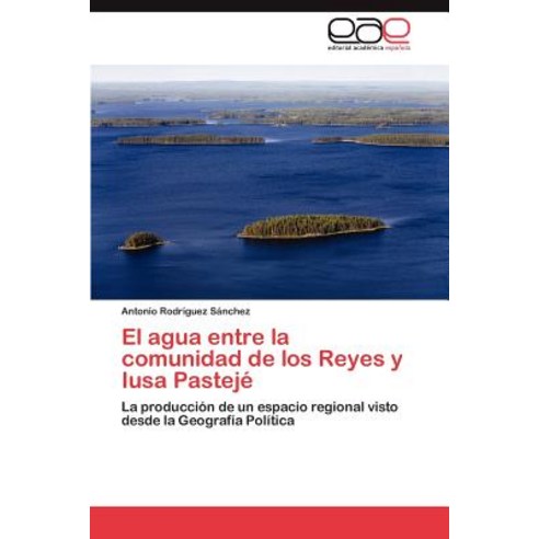El Agua Entre La Comunidad de Los Reyes y Iusa Pasteje Paperback, Eae Editorial Academia Espanola