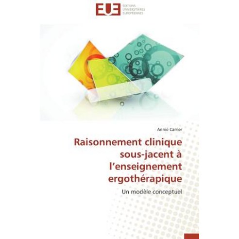 Raisonnement Clinique Sous-Jacent A L Enseignement Ergotherapique Paperback, Univ Europeenne
