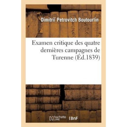 Examen Critique Des Quatre Dernieres Campagnes de Turenne Paperback, Hachette Livre - Bnf