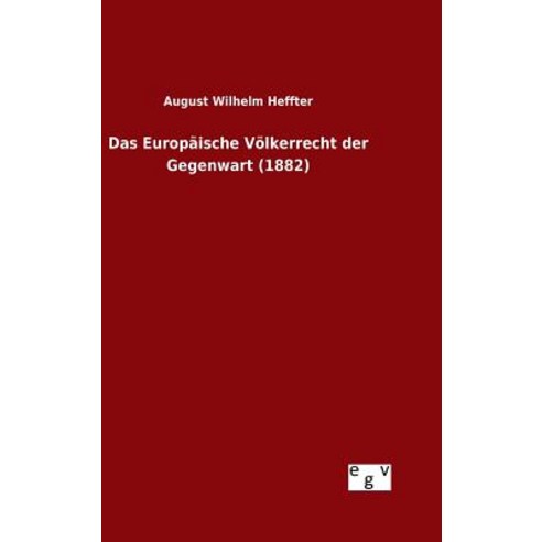 Das Europaische Volkerrecht Der Gegenwart (1882) Hardcover, Salzwasser-Verlag Gmbh