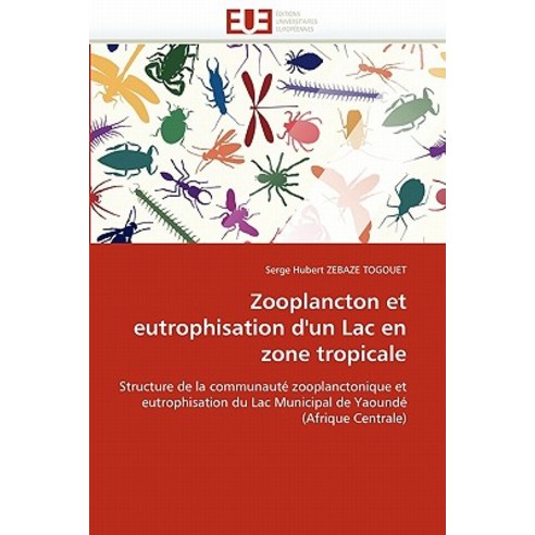 Zooplancton Et Eutrophisation D''Un Lac En Zone Tropicale Paperback, Univ Europeenne