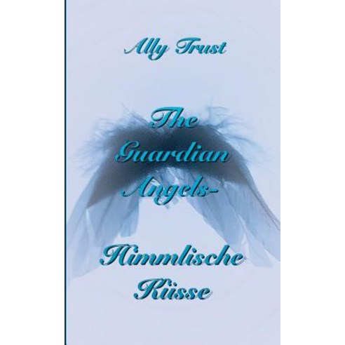 The Guardian Angels - Himmlische Kusse Paperback, Books on Demand