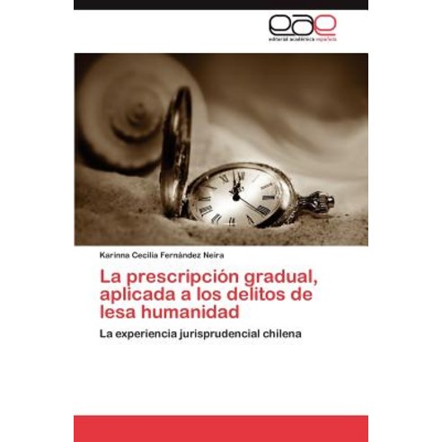 La Prescripcion Gradual Aplicada a Los Delitos de Lesa Humanidad Paperback, Eae Editorial Academia Espanola