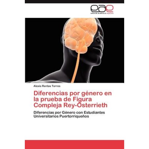 Diferencias Por Genero En La Prueba de Figura Compleja Rey-Osterrieth Paperback, Eae Editorial Academia Espanola