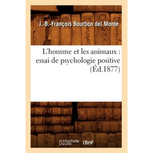 L''Homme Et Les Animaux: Essai de Psychologie Positive (Ed.1877) Paperback, Hachette Livre - Bnf