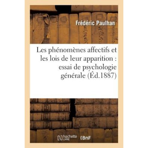 Les Phenomenes Affectifs Et Les Lois de Leur Apparition: Essai de Psychologie Generale Paperback, Hachette Livre - Bnf