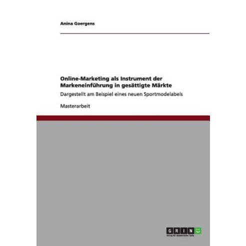 Online-Marketing ALS Instrument Der Markeneinfuhrung in Gesattigte Markte Paperback, Grin Publishing
