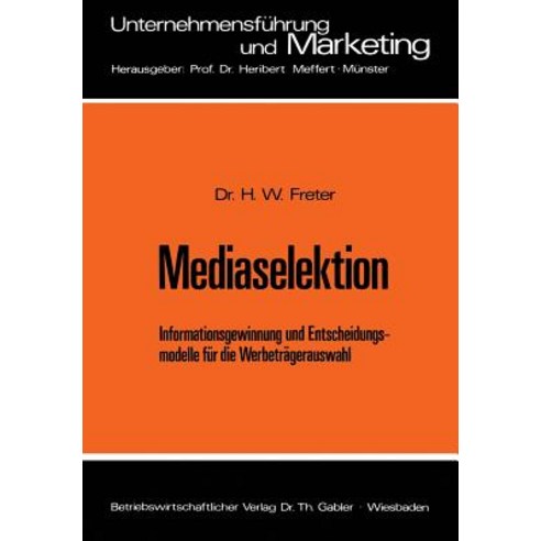 Mediaselektion: Informationsgewinnung Und Entscheidungsmodelle Fur Die Werbetragerauswahl Paperback, Gabler Verlag