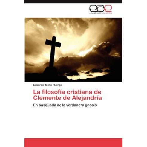 La Filosofia Cristiana de Clemente de Alejandria Paperback, Eae Editorial Academia Espanola