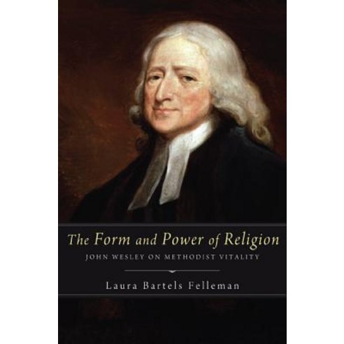 The Form and Power of Religion: John Wesley on Methodist Vitality Paperback, Cascade Books
