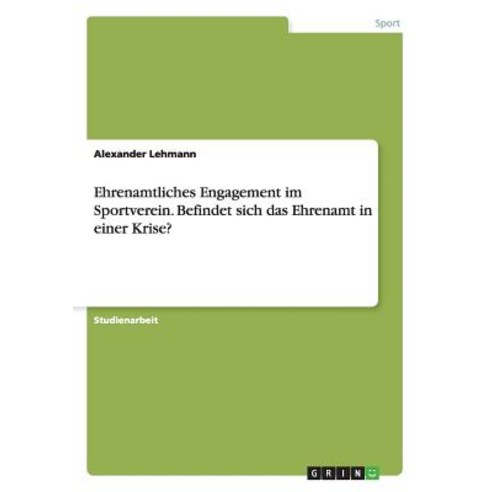 Ehrenamtliches Engagement Im Sportverein. Befindet Sich Das Ehrenamt in Einer Krise? Paperback, Grin Publishing