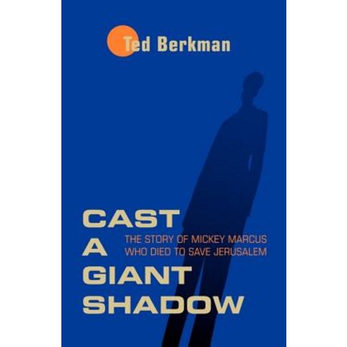 Cast a Giant Shadow: The Story of Mickey Marcus Who Died to Save Jerusalem Paperback, Manifest Publications