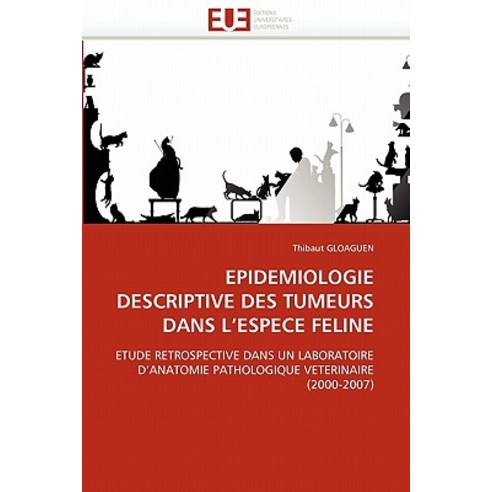 Epidemiologie Descriptive Des Tumeurs Dans L''''Espece Feline Paperback, Univ Europeenne