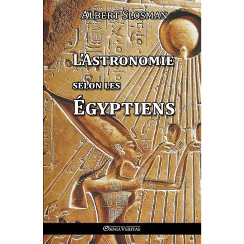 L''Astronomie Selon Les Egyptiens Paperback, Omnia Veritas Ltd