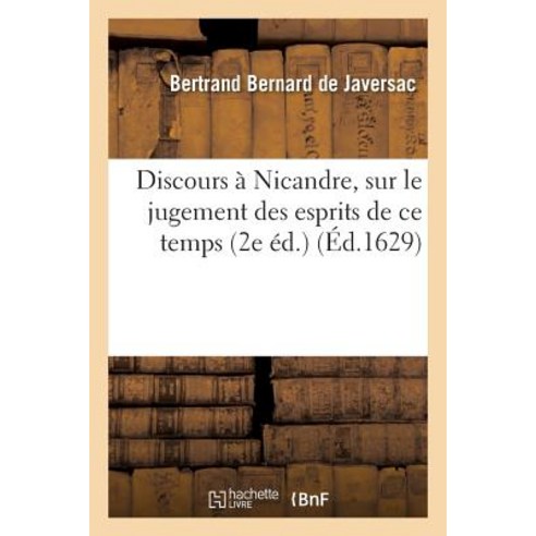 Discours a Nicandre Sur Le Jugement Des Esprits de Ce Temps Paperback, Hachette Livre - Bnf