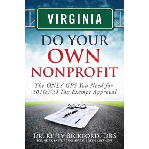 Virginia Do Your Own Nonprofit: The Only GPS You Need for 501c3 Tax Exempt Approval Paperback, Chalfant Eckert Publishing