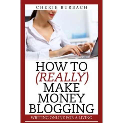 How to (Really) Make Money Blogging Paperback, Bonjour Publishing