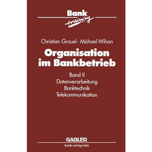 Organisation Im Bankbetrieb: Band II: Datenverarbeitung Banktechnik Telekommunikation Paperback, Gabler Verlag
