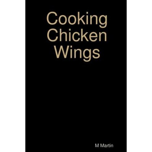 Cooking Chicken Wings Paperback, Lulu.com