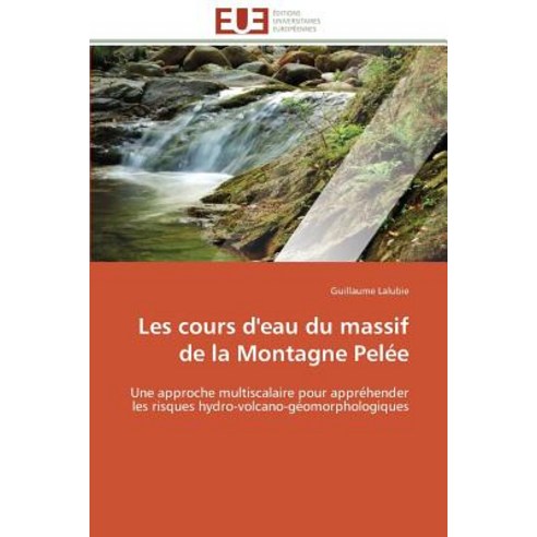 Les Cours D''Eau Du Massif de La Montagne Pelee Paperback, Univ Europeenne