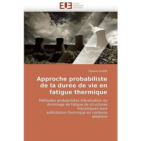 Approche Probabiliste de La Duree de Vie En Fatigue Thermique Paperback, Univ Europeenne