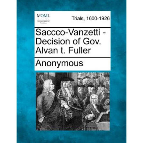 Saccco-Vanzetti - Decision of Gov. Alvan T. Fuller Paperback, Gale Ecco, Making of Modern Law