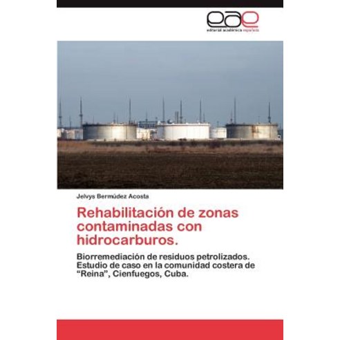Rehabilitacion de Zonas Contaminadas Con Hidrocarburos. Paperback, Eae Editorial Academia Espanola