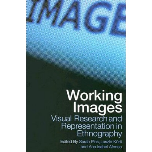 Working Images: Visual Research and Representation in Ethnography Paperback, Routledge