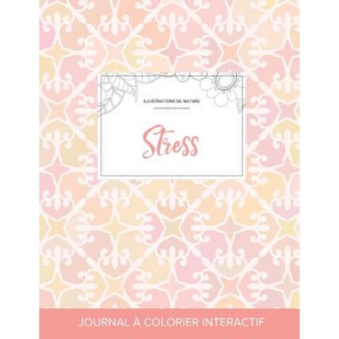 Journal de Coloration Adulte: Stress (Illustrations de Nature Elegance Pastel) Paperback, Adult Coloring Journal Press