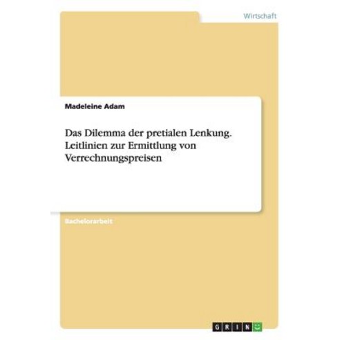 Das Dilemma Der Pretialen Lenkung. Leitlinien Zur Ermittlung Von Verrechnungspreisen Paperback, Grin Verlag Gmbh