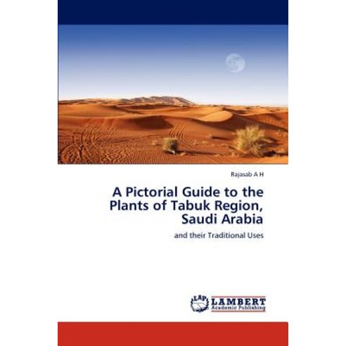 A Pictorial Guide to the Plants of Tabuk Region Saudi Arabia Paperback, LAP Lambert Academic Publishing