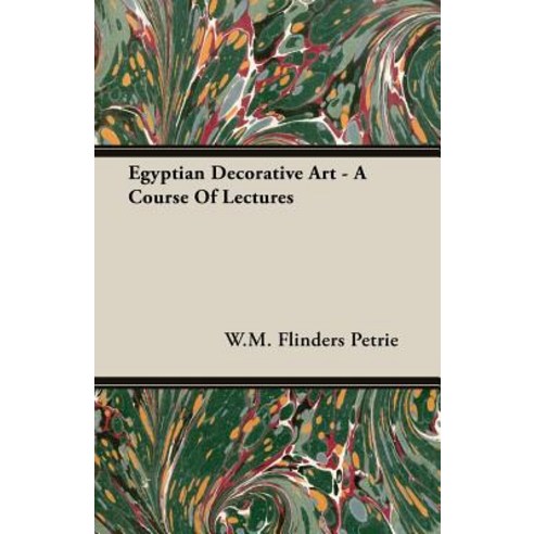 Egyptian Decorative Art - A Course of Lectures Paperback, Petrie Press