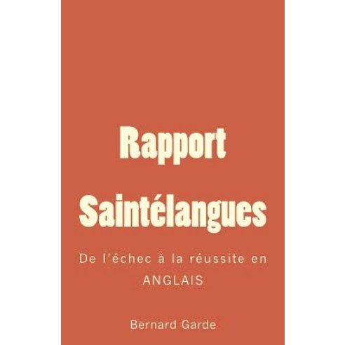 Rapport Saintelangues: de L''Echec a la Reussite En Anglais Paperback, Bernard Garde