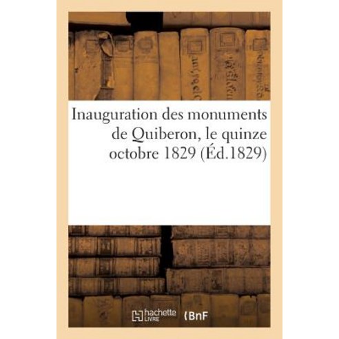 Inauguration Des Monuments de Quiberon Le Quinze Octobre 1829 (A0/00d.1829) Paperback, Hachette Livre Bnf