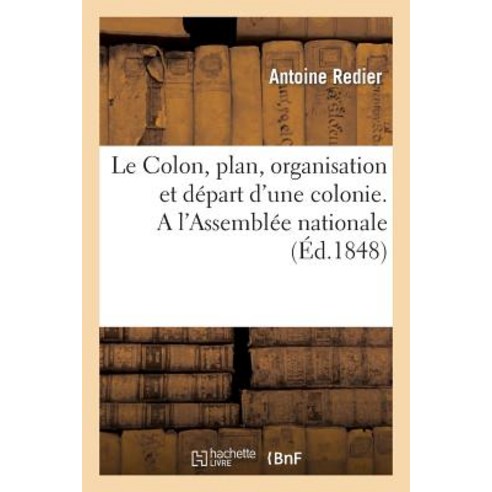 Le Colon Plan Organisation Et Depart D''Une Colonie. A L''Assemblee Nationale Paperback, Hachette Livre Bnf