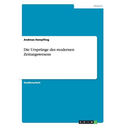 Die Ursprunge Des Modernen Zeitungswesens Paperback, Grin Publishing