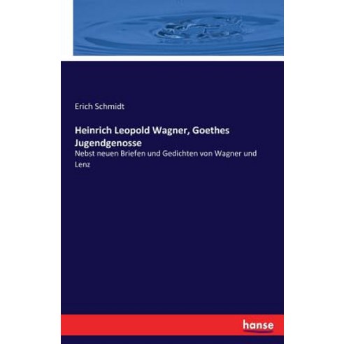 Heinrich Leopold Wagner Goethes Jugendgenosse Paperback, Hansebooks