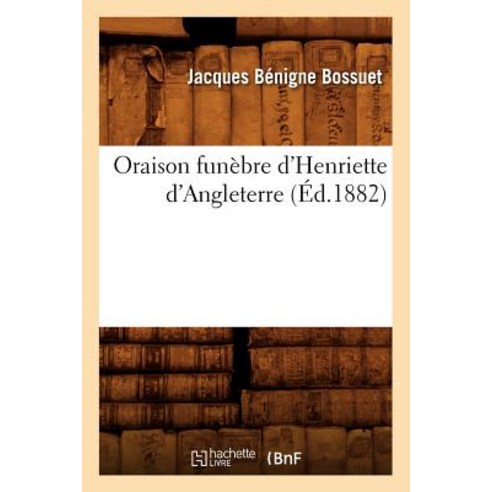 Oraison Funebre D''Henriette D''Angleterre (Ed.1882) Paperback, Hachette Livre Bnf